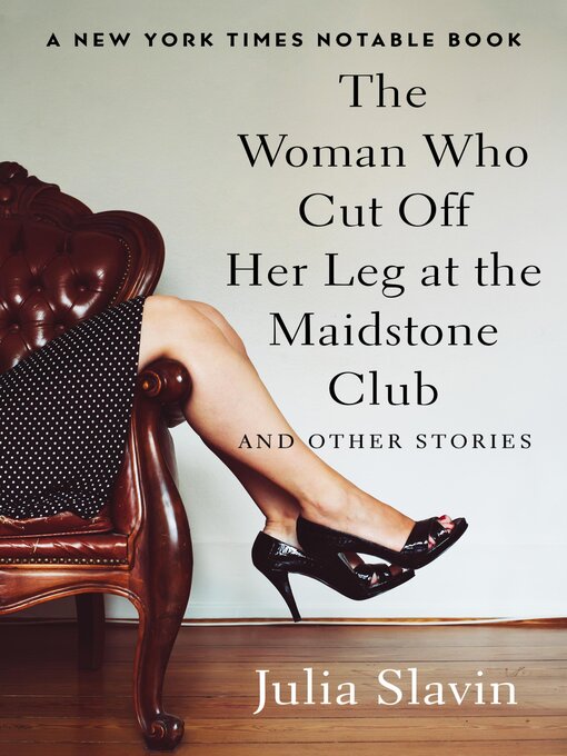 Title details for The Woman Who Cut Off Her Leg at the Maidstone Club by Julia Slavin - Available